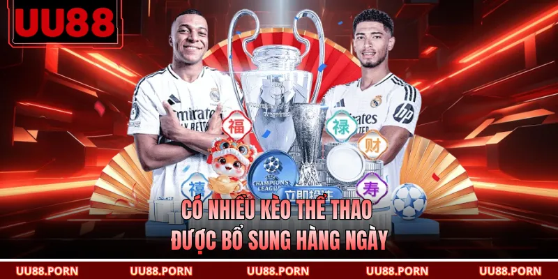 Có nhiều kèo thể thao được bổ sung hàng ngày
